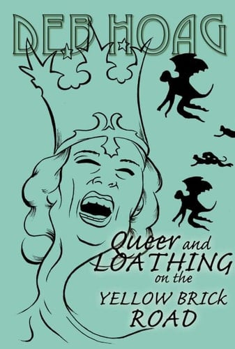 Queer And Loathing On The Yellow Brick Road