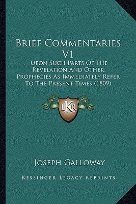 Brief Commentaries V1: Upon Such Parts Of The Revelation And Other Prophecies As Immediately Refer To The Present Times (1809)
