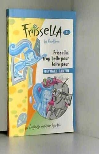 Frissella, Trop Belle Pour Faire Peur