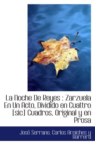 La Noche De Reyes : Zarzuela En Un Acto, Dividido en Cuattro [sic] Cuadros, Original y en Prosa (Spanish Edition)