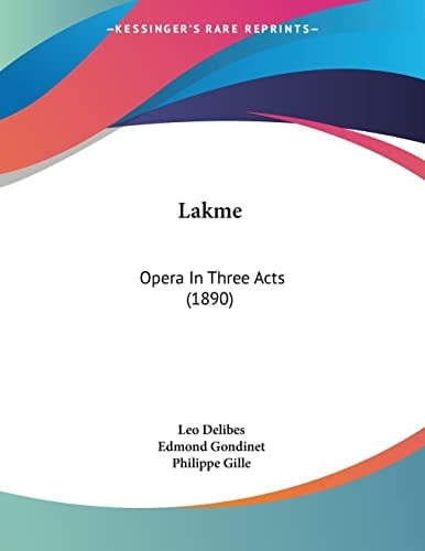 Lakme Opera In Three Acts (1890)
