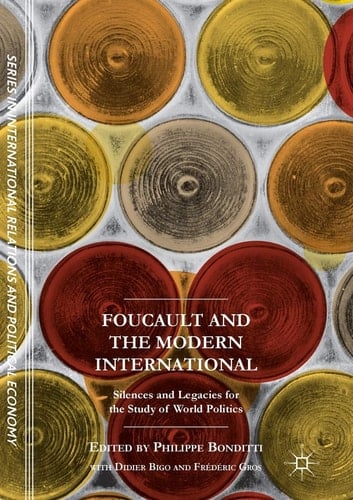 Foucault and the Modern International Silences and Legacies for the Study of World Politics