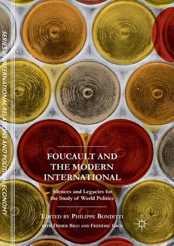Foucault and the Modern International Silences and Legacies for the Study of World Politics