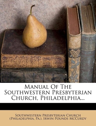 Manual Of The Southwestern Presbyterian Church, Philadelphia...