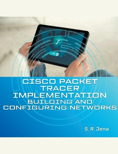 Cisco Packet Tracer Implementation Building and Configuring Networks