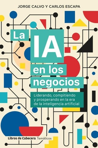 La IA en los negocios - Liderando, compitiendo y prosperando en la era de la inteligencia artificial