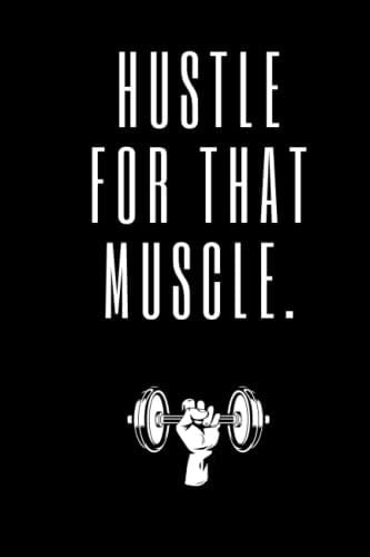Hustle For That Muscle: Hustle for that muscle journal
