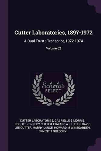 Cutter Laboratories, 1897-1972 A Dual Trust: Transcript, 1972-1974; Volume 02