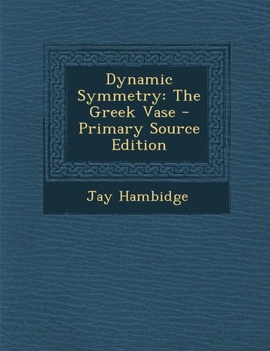 Dynamic Symmetry The Greek Vase - Primary Source Edition