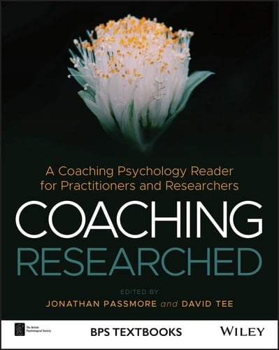 Coaching Researched: A Coaching Psychology Reader for Practitioners and Researchers (BPS Textbooks in Psychology)