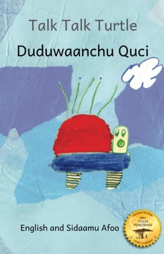 Talk, Talk, Turtle The Rise And Fall of a Curious Turtle in Sidaamu Afoo and English