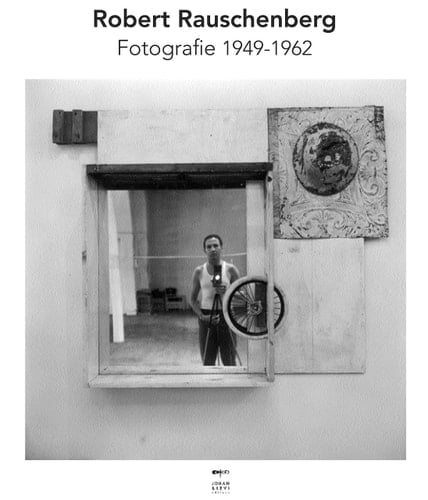 Robert Rauschenberg. Fotografie 1949-1965