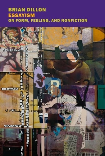 Essayism On Form, Feeling, and Nonfiction