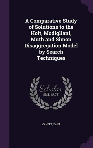 A Comparative Study of Solutions to the Holt, Modigliani, Muth and Simon Disaggregation Model by Search Techniques