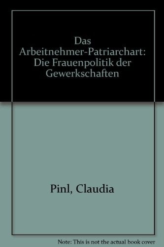 Das Arbeitnehmer-Patriarchat: D. Frauenpolitik d. Gewerkschaften (German Edition)
