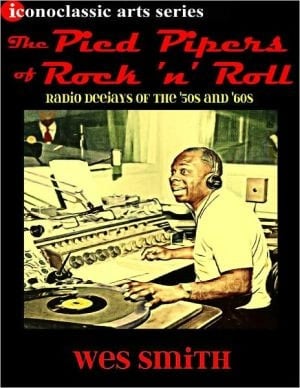 The Pied Pipers Of Rock 'n' Roll: Radio Deejays Of The '50s And '60s