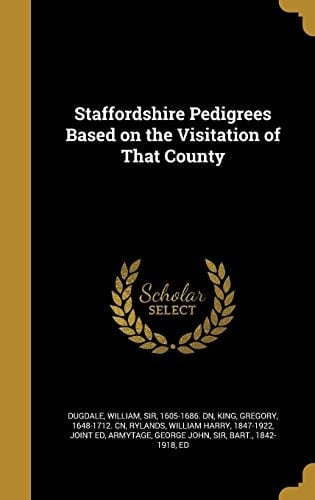 Staffordshire Pedigrees Based on the Visitation of That County