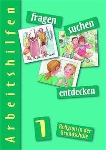 Fragen - suchen - entdecken : Religion in der Grundschule. 1, Arbeitshilfen