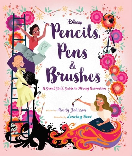 Pencils, Pens & Brushes: A Great Girls' Guide to Disney Animation