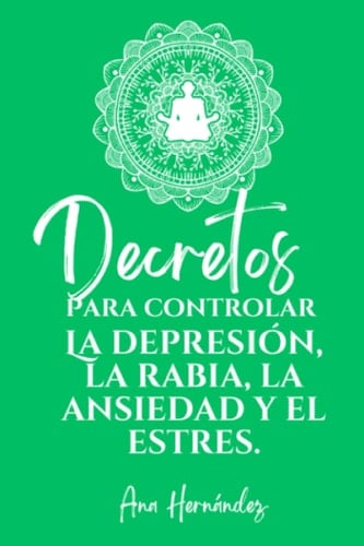 DECRETOS PARA MANEJAR LA LA DEPRESIÓN, LA IRA, LA ANSIEDAD Y EL ESTRÉS (Spanish Edition)