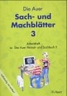 Die Auer-Sach-und-Machblätter 3. / Erarb. von Cäcilia Ilg ...