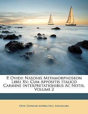P. Ovidii Nasonis Metamorphoseon Libri Xv.: Cum Appositis Italico Carmine Interpretationibus Ac Notis, Volume 2 (Latin Edition)