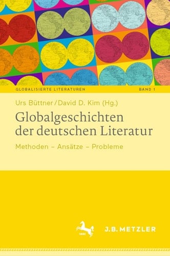 Globalgeschichten der deutschen Literatur Methoden – Ansätze – Probleme