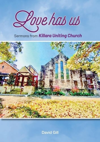 Love Has Us Sermons from Killara Uniting Church