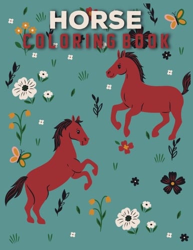 Horse Coloring Book Gifts For Girls: Coloring Book For Kids, Relax & Find Your True Colors, 25 Cute and Fun Images (Book for Kids)