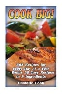 Cook Big! 365 Recipes for Every Day of a Year + Bonus 30 Easy Recipes in 5 Ingredients (Everyday Recipes)
