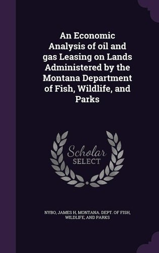 An Economic Analysis of Oil and Gas Leasing on Lands Administered by the Montana Department of Fish, Wildlife, and Parks