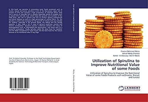 Utilization of Spirulina to Improve Nutritional Value of Some Foods Utilization of Spirulina to Improve the Nutritional Value of Some Foods Products Such As(Snacks, Biscuit and Juices)