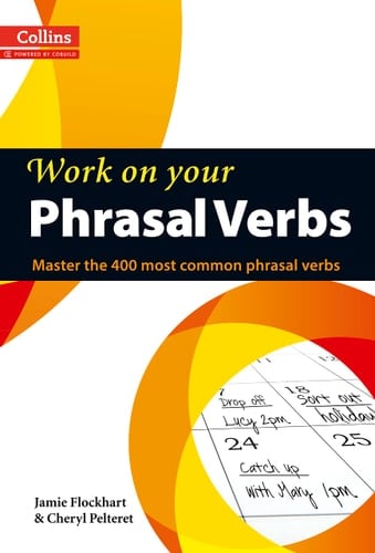 Work on Your Phrasal Verbs: Master the 400 Most Common Phrasal Verbs