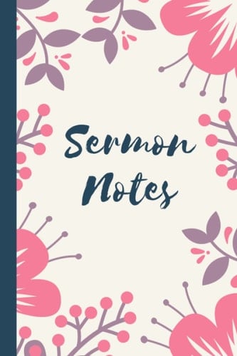 Sermon Notes Journal: Notebook For Women: Christian Women’s Church Notes. Floral design pink. More than 52 week inspirational journal to reflect, worship, record and remember weekly sermon messages