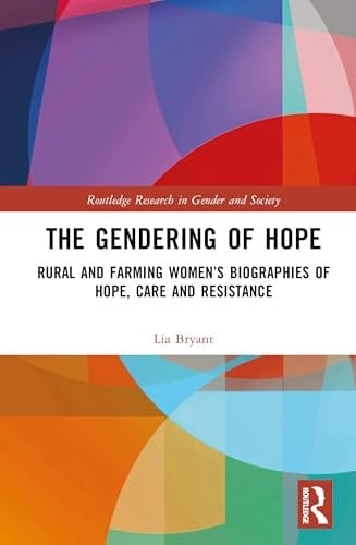 The Gendering of Hope Rural and Farming Women's Biographies of Hope, Care and Resistance