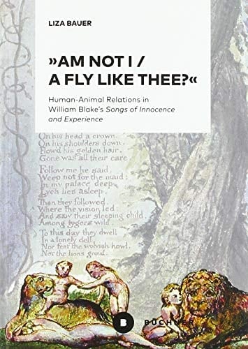 "Am Not I/a Fly Like Thee?" Human-animal Relations in William Blake’s "Songs of Innocence and Experience"