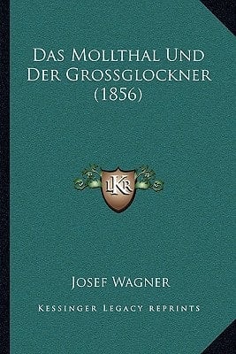 Das Mollthal Und Der Grossglockner (1856) (German Edition)
