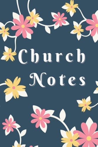 Church Notes: Notebook For Women: Christian Women’s Sermon Notes Journal. Floral design blue. More than 52 week inspirational journal to reflect, worship, record and remember weekly sermon messages