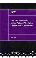 The 2011 Annotated Indian Act and Aboriginal Constitutional Provisions