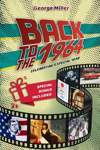 Back To The 1964: Celebrating a Special year: A Journey Through the People, Leading Events, and Culture That Shaped 1964