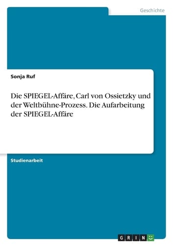 Die SPIEGEL-Affäre, Carl von Ossietzky und der Weltbühne-Prozess. Die Aufarbeitung der SPIEGEL-Affäre