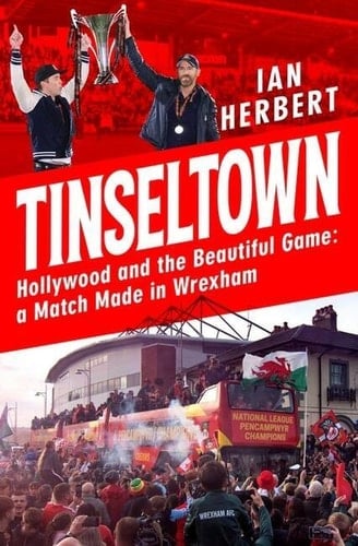 Tinseltown Hollywood and the Beautiful Game - a Match Made in Wrexham