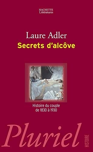 Secrets d'alcôve histoire du couple de 1830 à 1930