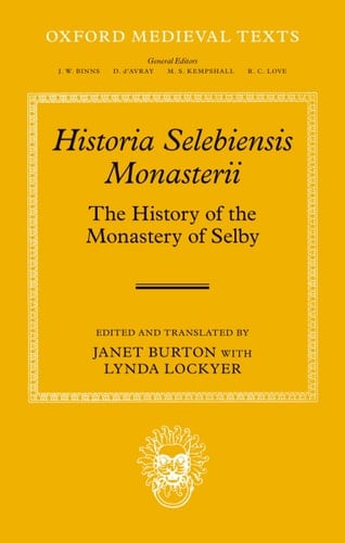 Historia Selebiensis Monasterii: The History of the Monastery of Selby (Oxford Medieval Texts)