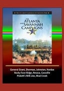 The Atlanta and Savannah Campaigns 1864 - The U.S. Army Campaigns of the Civil War - General Grant, Sherman, Johnston, Hardee, Rocky Face Ridge, Resaca, Cassville, Pickett's Mill Line, Mud Creek