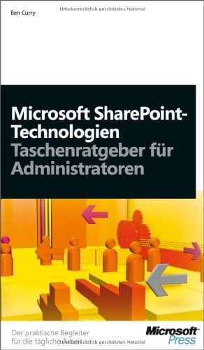 Microsoft SharePoint-Technologien Taschenratgeber für Administratoren ; [der praktische Begleiter für die tägliche Arbeit ; behandelt Office SharePoint Server 2007 und Windows SharePoint Services 3.0]