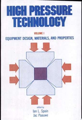 High Pressure Technology Volume 1: Equipment Design, Materials, and Properties