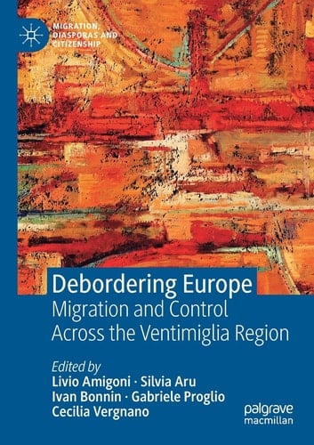 Debordering Europe Migration and Control Across the Ventimiglia Region