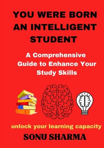 YOU WERE BORN AN INTELLIGENT STUDENT: A Comprehensive Guide to Enhance Your Study Skills || A thrilling journey to student mastery || Unlock your brain capacity