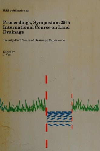 Proceedings, Symposium 25th International Course on Land Drainage Twenty-five Years of Drainage Experience : International Institute for Land Reclamation and Improvement/ILRI and International Agricultural Centre/IAC, Wageningen, the Netherlands, 24-28 November 1986